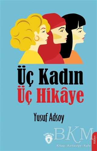 Üç Kadın Üç Hikaye - Dorlion Yayınları