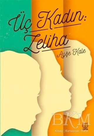 Üç Kadın: Zeliha - Luna Yayınları