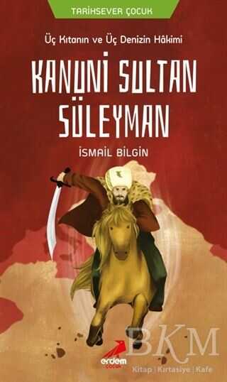 Üç Kıtanın ve Üç Denizin Hakimi Kanuni Sultan Süleyman - Erdem Çocuk