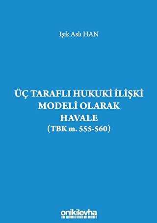 Üç Taraflı Hukuki İlişki Modeli Olarak Havale TBK m. 555-560 - 1