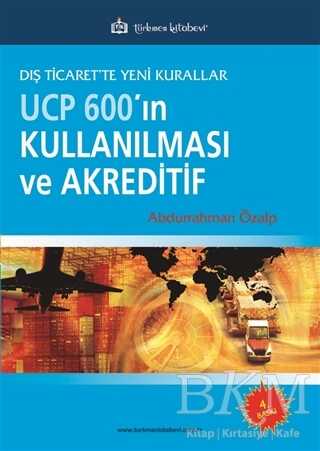 UCP 600’ın Kullanılması ve Akreditif - Türkmen Kitabevi