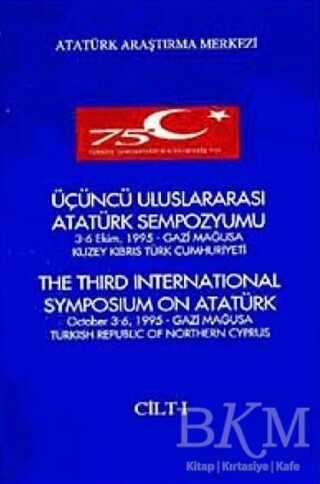Üçüncü Uluslararası Atatürk Sempozyumu Cilt-1 3-6 Ekim 1995 Gazi Mağusa Kuzey Kıbrıs Türk Cumhuriyeti