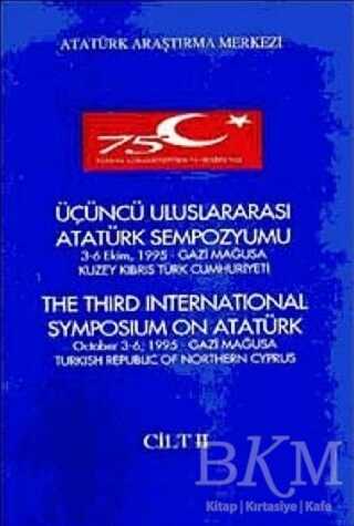 Üçüncü Uluslararası Atatürk Sempozyumu Cilt -II 3-6 Ekim 1995 Gazi Mağusa Kuzey Kıbrıs Türk Cumhuriyeti