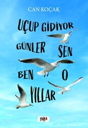 Uçup Gidiyor Seneler - Sen, Ben, O, Yıllar - Tilki Kitap