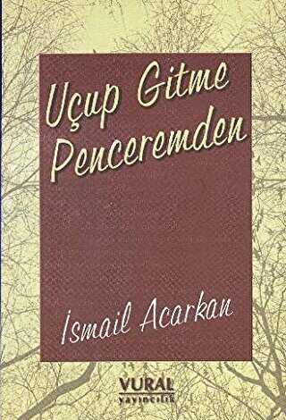Uçup Gitme Penceremden - Vural Yayınları