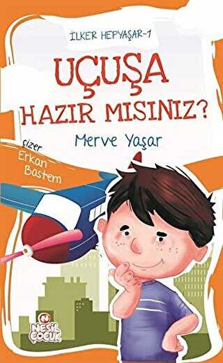 Uçuşa Hazır mısınız? - İlker Hepyaşar 1 - Nesil Çocuk Yayınları