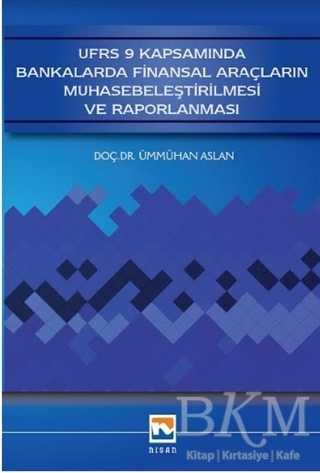 UFRS 9 Kapsamında Bankalarda Finansal Araçların Muhasebeleştirilmesi ve Raporlanması - Nisan Kitabevi