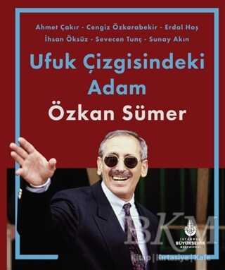 Ufuk Çizgisindeki Adam Özkan Sümer - İBB Yayınları
