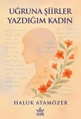 Uğruna Şiirler Yazdığım Kadın - 1