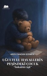 Uğultulu Hayallerin Peşinde ki Çocuk ``İmkansız Aşk`` - Kalyora Yayıncılık