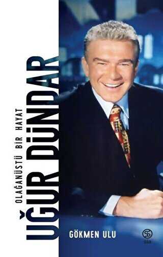 Uğur Dündar - Olağanüstü Bir Hayat - Sia Kitap