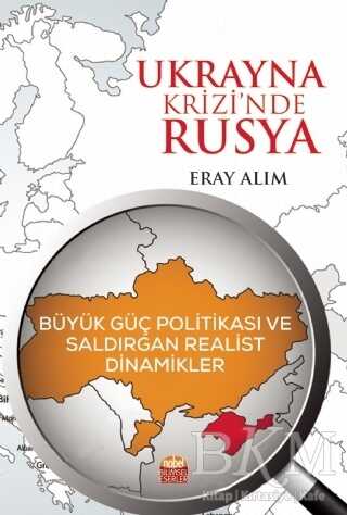 Ukrayna Krizi’nde Rusya: Büyük Güç Politikası ve Saldırgan Realist Dinamikler - Nobel Bilimsel Eserler