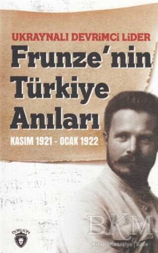 Ukraynalı Devrimci Lider Frunze`nin Türkiye Anıları Kasım 1921 - Ocak 1922