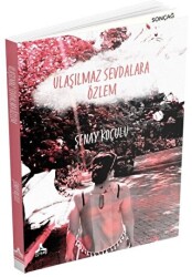 Ulaşılmaz Sevdalara Özlem - Sonçağ Yayınları