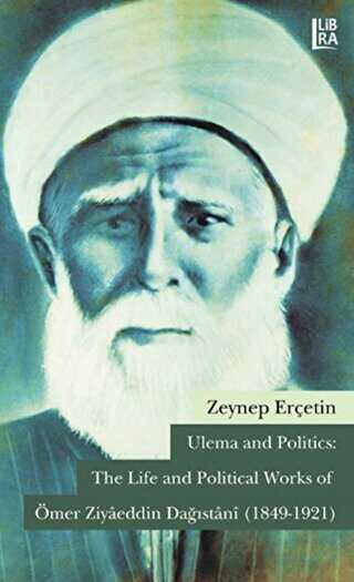 Ulema and Politics: The Life and Political Works of Ömer Ziyaeddin Dağıstani 1849-1921