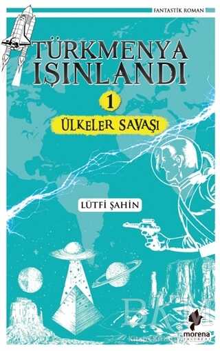 Ülkeler Savaşı: Türkmenya Işındandı - 1 - Morena Yayınevi