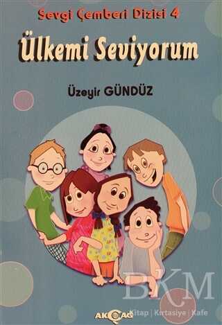 Ülkemi Seviyorum - Sevgi Çemberi Dizisi 4 - Akçağ Yayınları