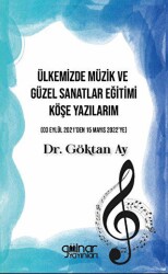 Ülkemizde Müzik ve Güzel Sanatlar Eğitimi Köşe Yazılarım - Gülnar Yayınları