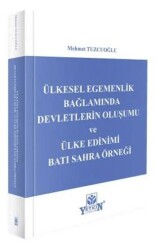 Ülkesel Egemenlik Bağlamında Devletlerin Oluşumu ve Ülke Edinimi: Batı Sahra Örneği - Yetkin Yayınları