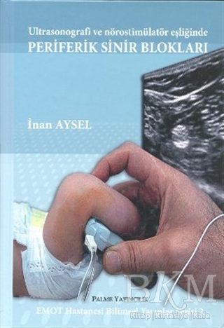 Ultrasonografi ve Nörostimülatör Eşliğinde Periferik Sinir Blokları - Palme Yayıncılık
