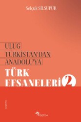 Uluğ Türkistan’dan Anadolu’ya Türk Efsaneleri - 2 - Sinova Yayıncılık
