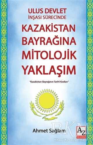 Ulus Devlet İnşası Sürecinde Kazakistan Bayrağına Mitolojik Yaklaşım - AZ Akademi