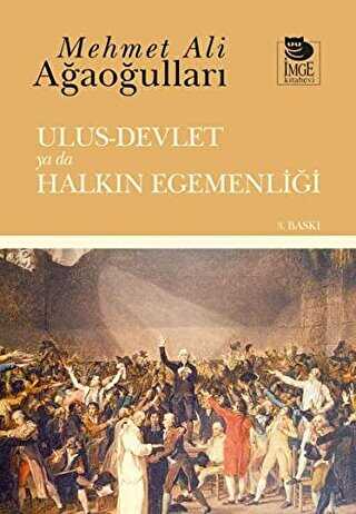 Ulus - Devlet ya da Halkın Egemenliği - İmge Kitabevi Yayınları