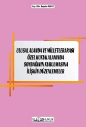 Ulusal Alanda ve Milletlerarası Özel Hukuk Alanında Soybağının Kurulmasına İlişkin Düzenlemeler - Platon Hukuk