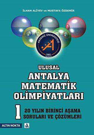 Ulusal Antalya Matematik Olimpiyatları - 20 Yılın Birinci Aşama Soruları ve Çözümleri - Altın Nokta Basım Yayın