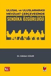Ulusal ve Uluslararası Mevzuat Çerçevesinde Sendika Özgürlüğü - Adalet Yayınevi