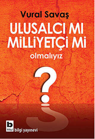 Ulusalcı mı Milliyetçi mi Olmalıyız? - Bilgi Yayınevi