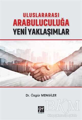Uluslararası Arabuluculuğa Yeni Yaklaşımlar - Gazi Kitabevi