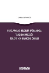 Uluslararası Belgeler Bağlamında Yargı Bağımsızlığı: Türkiye İçin Bir Model Önerisi - On İki Levha Yayınları