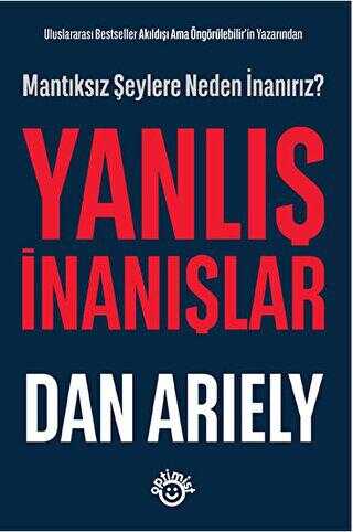 Uluslararası Bestseller Akıldışı Ama Öngörülebilir’in Yazarından - Yanlış İnanışlar - Optimist Kitap