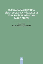 Uluslararası Boyutta Siber Suçlarla Mücadele ve Türk Polis Teşkilatının Faaliyetleri - Dora Basım Yayın