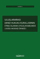 Uluslararası Deniz Hukuku Kurallarının Etkili Olarak Uygulanabilmesi: Doğu Akdeniz Örneği - Platon Hukuk