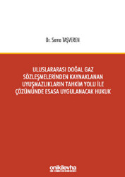 Uluslararası Doğal Gaz Sözleşmelerinden Kaynaklanan Uyuşmazlıkların Tahkim Yolu İle Çözümünde Esasa Uygulanacak Hukuk - On İki Levha Yayınları