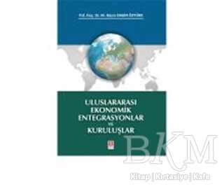 Uluslararası Ekonomik Entegrasyonlar ve Kuruluşlar - Ekin Basım Yayın