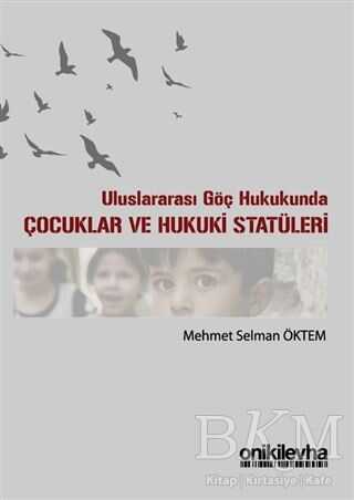 Uluslararası Göç Hukukunda Çocuklar ve Hukuki Statüleri - On İki Levha Yayınları