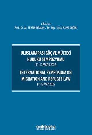 Uluslararası Göç ve Mülteci Hukuku Sempozyumu 11-12 Mayıs 2022 - International Symposium on Migratio