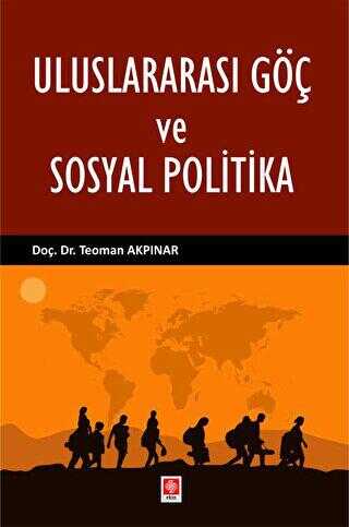 Uluslararası Göç ve Sosyal Politika - Ekin Basım Yayın