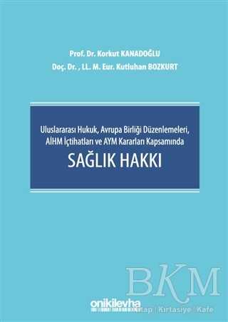 Uluslararası Hukuk, Avrupa Birliği Düzenlemeleri, AİHM İçtihatları ve AYM Kararları Kapsamında Sağlık Hakkı - 1