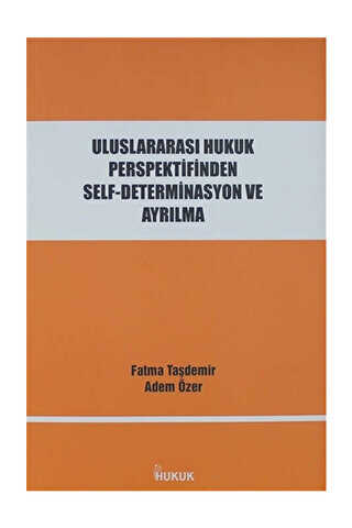 Uluslararası Hukuk Perspektifinden Self-Determinasyon ve Ayrılma - Hukuk Yayınları