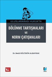 Uluslararası Hukukta Bölünme Tartışmaları ve Norm Çatışmalar - Adalet Yayınevi