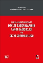Uluslararası Hukukta Devlet Başkanlarının Yargı Bağışıklığı ve Cezai Sorumluluğu - Adalet Yayınevi