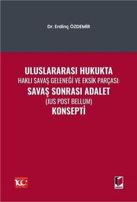 Uluslararası Hukukta Haklı Savaş Geleneği Ve Eksik Parçası: Savaş Sonrası Adalet Jus Post Bellum K - 1