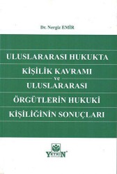 Uluslararası Hukukta Kişilik Kavramı ve Uluslararası Örgütlerin Hukuki Kişiliğinin Sonuçları - Yetkin Yayınları