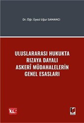 Uluslararası Hukukta Rızaya Dayalı Askerî Müdahalelerin Genel Esasları - Adalet Yayınevi