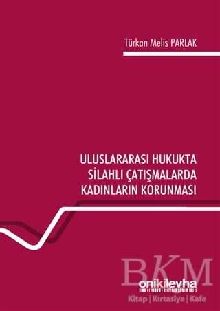 Uluslararası Hukukta Silahlı Çatışmalarda Kadınların Korunması - On İki Levha Yayınları