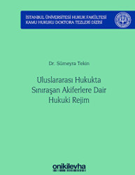 Uluslararası Hukukta Sınıraşan Akiferlere Dair Hukuki Rejim İstanbul Üniversitesi Hukuk Fakültesi Kamu Hukuku Doktora Tezleri Dizisi No: 5 - On İki Levha Yayınları